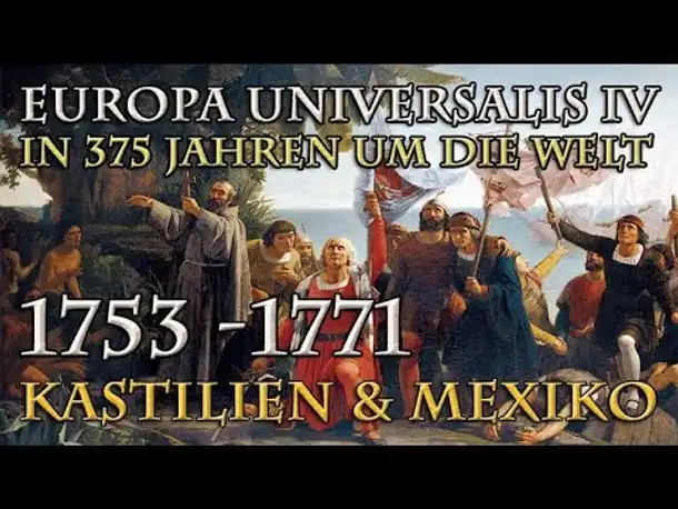 Let's Play Europa Universalis 4 – Kastilien & Mexiko: 1753 - 1771 (In 375 Jahren um die Welt)