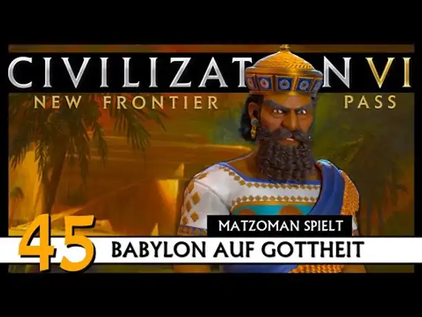 CIVILIZATION VI: Matzoman spielt Hammurabi - Babylon (45) | Gottheit [Deutsch]