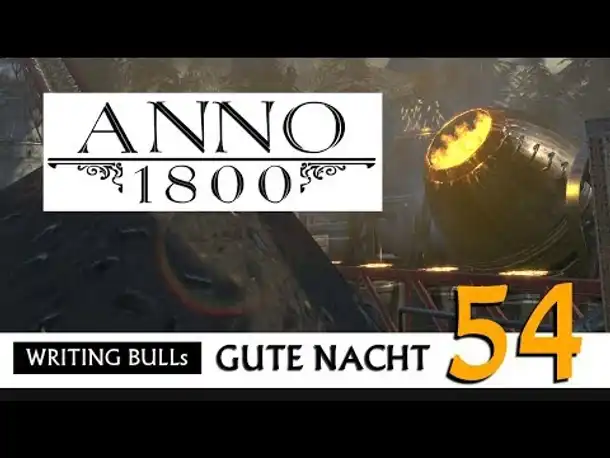Gute Nacht! mit WB & Anno 1800 (54) | Let's Play [Deutsch]