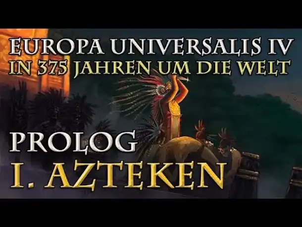 Let's Play Europa Universalis 4 – I. Azteken: Prolog (In 375 Jahren um die Welt)