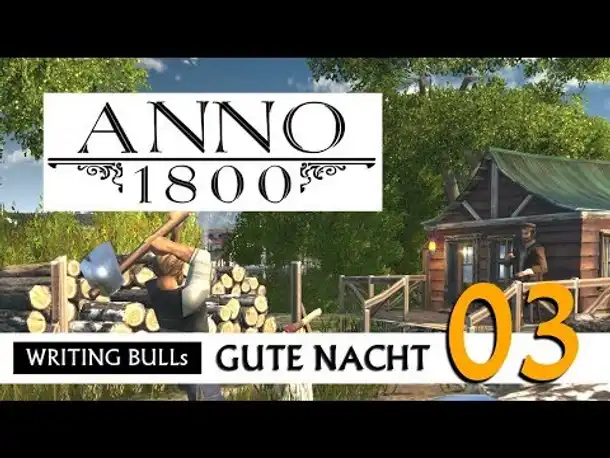 Gute Nacht! mit WB & Anno 1800 (03) | Let's Play [Deutsch]