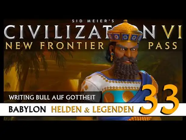 Let's Play Civilization 6: Babylon | Helden & Legenden | Gottheit (33) [Deutsch]