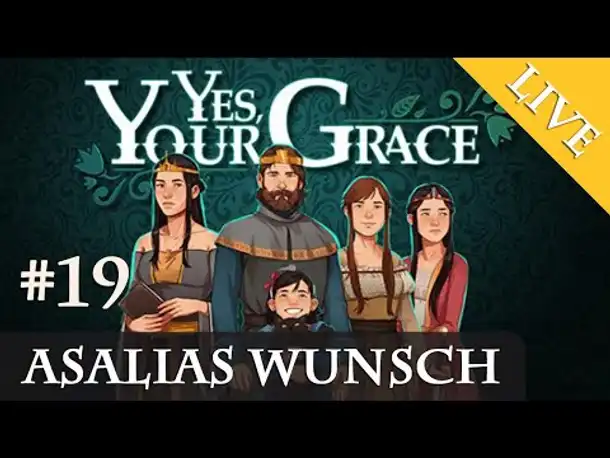 Let's Play Yes, Your Grace #19: Asalias Wunsch (Livestream-Aufzeichnung)