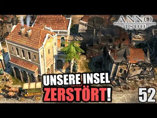 Anno 1800 - 52 - Unsere Insel: Zerstört! [ Anno 1800 Deutsch Gameplay | Let's Play ]