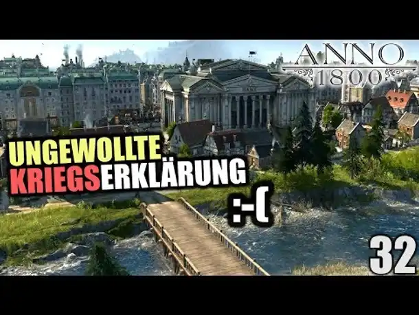 Anno 1800 - 32 - Ungewollte Kriegserklärung! :-( [ Anno 1800 Deutsch Gameplay | Let's Play ]