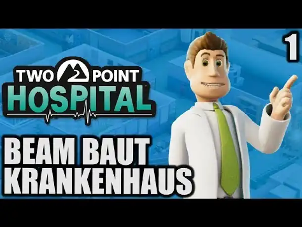 Two Point Hospital - 1 - Beam baut Krankenhaus | Deutsch | Angespielt