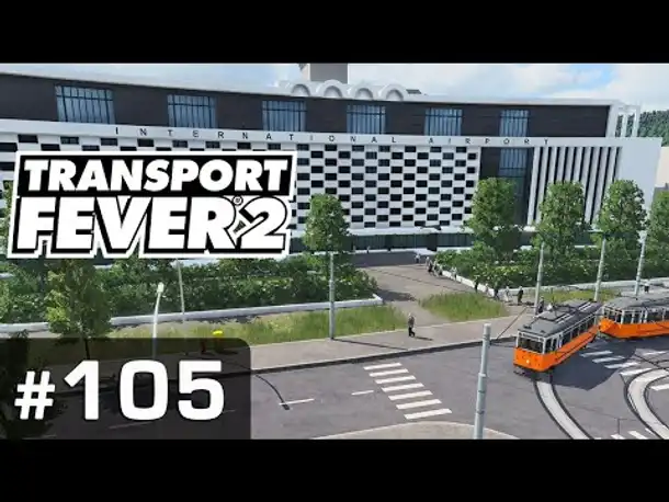 #105: Steinheim International Airport ✦ Let's Play Transport Fever 2 ✦ Sandbox / schwer