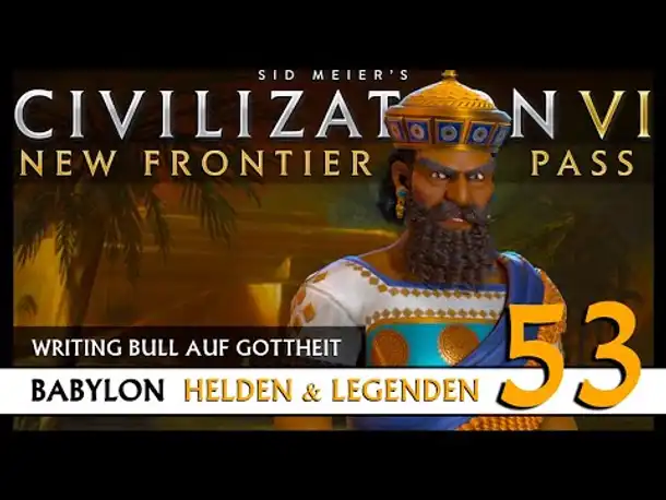 Let's Play Civilization 6: Babylon | Helden & Legenden | Gottheit (53) [Deutsch]