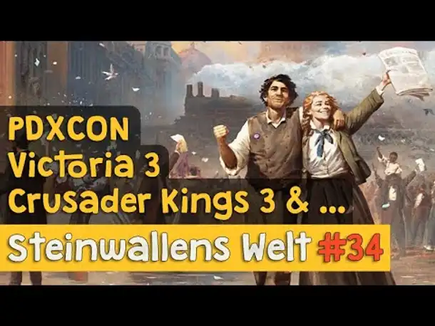 Steinwallens Welt #34: PDXCON 2022 - Neues zu Victoria 3, Crusader Kings 3, Stellaris und EU4