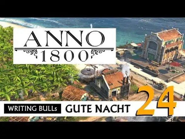 Gute Nacht! mit WB & Anno 1800 (24) | Let's Play [Deutsch]