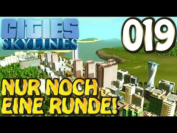 Cities Skylines Deutsch #019 Nur noch eine Runde! ( Let's Play Cities: Skylines Gameplay German)