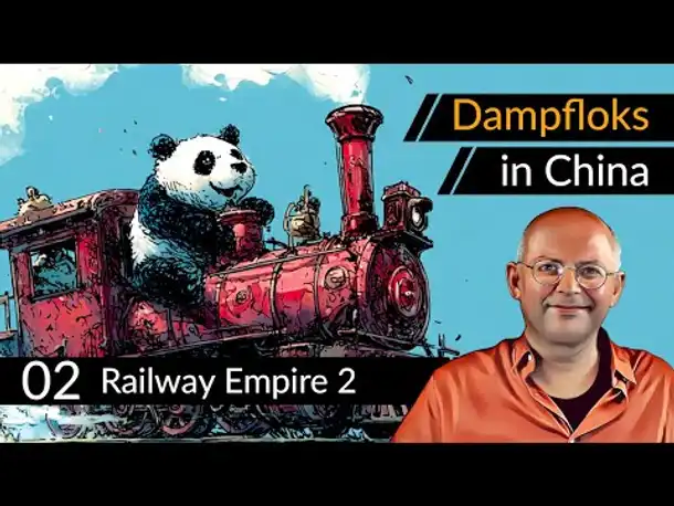 Dampfloks in China! RAILWAY EMPIRE 2: Steel Dragons (02) [Deutsch]