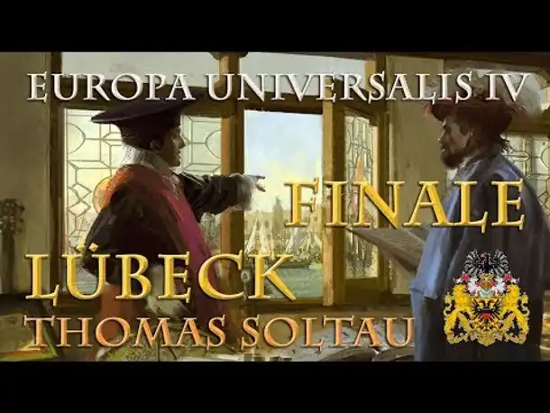 Let's Play Europa Universalis 4 – Lübeck #139: FINALE & Exkurs: Das Ende der Hanse
