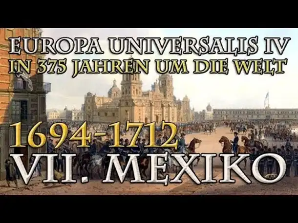 Let's Play Europa Universalis 4 – VII. Mexiko: 1694 - 1712 (In 375 Jahren um die Welt)