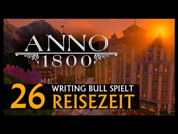 Let's Play: Anno 1800 Reisezeit (26) [Deutsch]