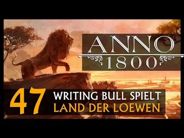 Let's Play: Anno 1800 Land der Löwen (047) | Anno 1800 bei WB (281) [Deutsch]