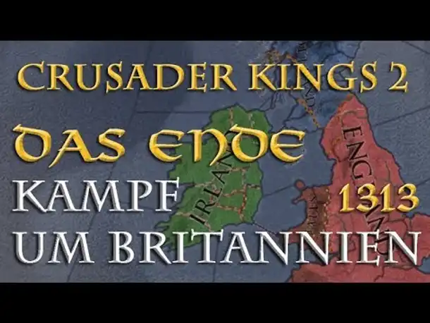 Crusader Kings 2 - Der Kampf um Britannien 1313: Das Ende sowie Fazit & Ausblick (Multiplayer)
