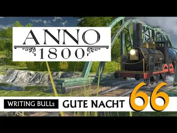 Gute Nacht! mit WB & Anno 1800 (66) | Let's Play [Deutsch]
