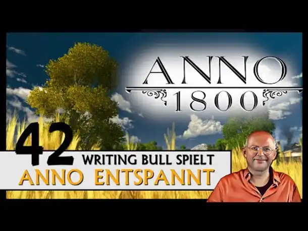 ANNO 1800: Anno entspannt (42) [Deutsch]
