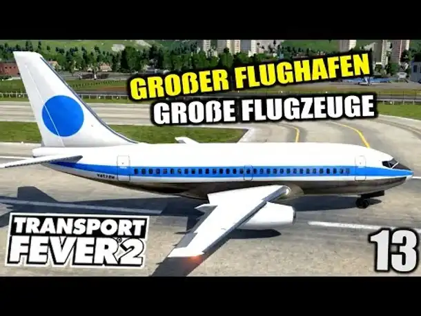 Transport Fever 2 #13 Großer Flughafen & Große Flugzeuge |  Gameplay Deutsch