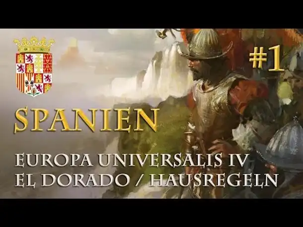 Let's Play Europa Universalis 4 – Spanien #1: Prolog (Hausregeln / El Dorado / german)