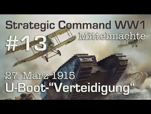 Let's Play Strategic Command WW1 #13: Die U-Boot-"Verteidigung" - 27.3.1915 (Mittelmächte)