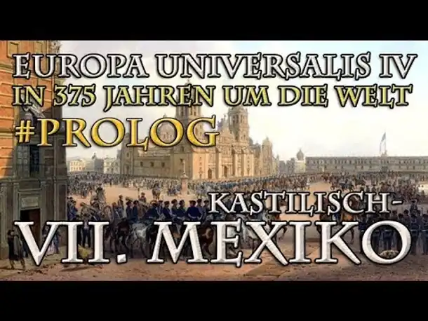 Let's Play Europa Universalis 4 – VII. (Kastilisch-)Mexiko: Historie, Lage, Ziele (In 375 Jahren...)