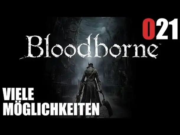 Bloodborne Gameplay German Deutsch #021 Viele Möglichkeiten (Let's Play Bloodborne PS4 Gameplay