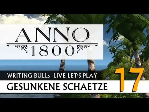 Live Let's Play: Anno 1800 Gesunkene Schätze (17) [Deutsch]