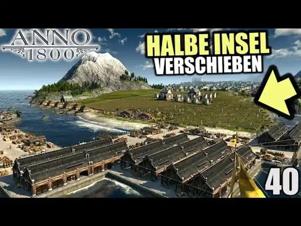 Anno 1800 - 40 - Halbe Insel verschieben! [ Anno 1800 Deutsch Gameplay | Let's Play ]