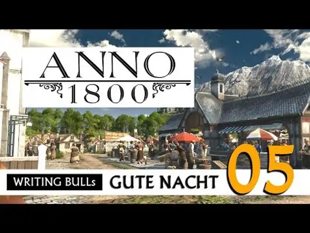 Gute Nacht! mit WB & Anno 1800 (05) | Let's Play [Deutsch]