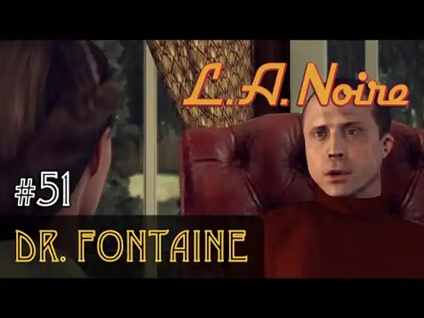 #51: Dr. Fontaine ✦ Let's Play L.A.Noire ✦ Slow-, Long- & Roleplay (Blind)