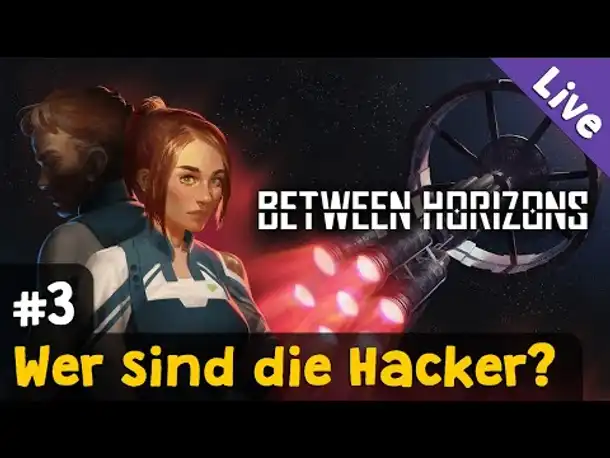 #3: Wer sind die Hacker? ✦ Let's Play Between Horizons (Blind / Livestream-Aufzeichnung)
