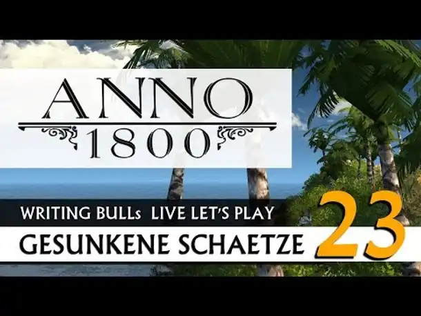 Live Let's Play: Anno 1800 Gesunkene Schätze (23) [Deutsch]