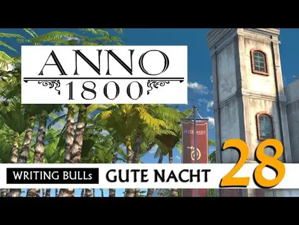Gute Nacht! mit WB & Anno 1800 (28) | Let's Play [Deutsch]