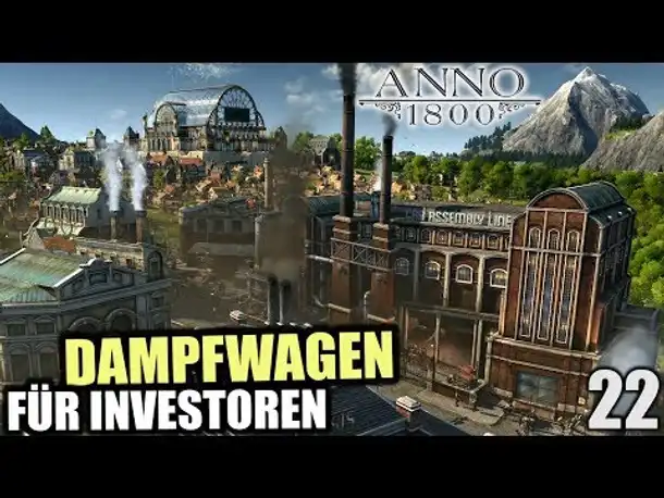 Anno 1800 - 22 - Dampfwagen für Investoren [ Anno 1800 Deutsch Gameplay | Let's Play ]