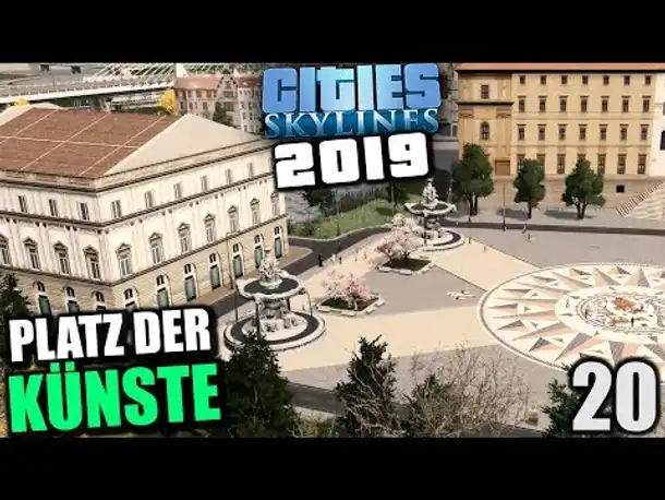 Cities Skylines 2019 - 20 - Platz der Künste [ Cities Skylines Deutsch Gameplay ]