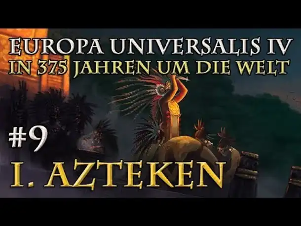 Let's Play Europa Universalis 4 – I. Azteken: #9 Der 10-Jahres-Plan (In 375 Jahren um die Welt)