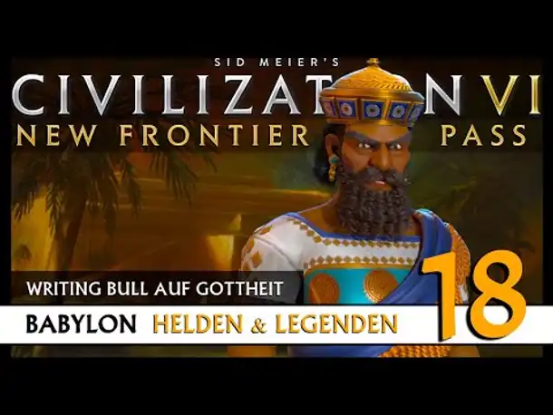 Let's Play Civilization 6: Babylon | Helden & Legenden | Gottheit (18) [Deutsch]