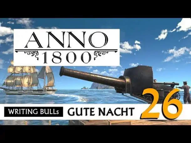 Gute Nacht! mit WB & Anno 1800 (26) | Let's Play [Deutsch]