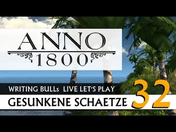 Live Let's Play: Anno 1800 Gesunkene Schätze (32) [Deutsch]