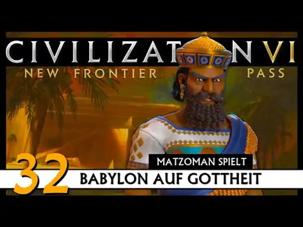 CIVILIZATION VI: Matzoman spielt Hammurabi - Babylon (32) | Gottheit [Deutsch]