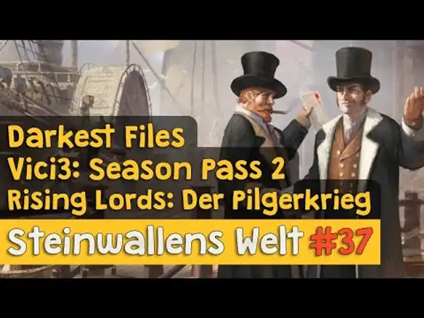 Steinwallens Welt #37 ✦ Burden of Command, Darkest Files, Rising Lords DLC, Vici3 Season Pass 2 etc.