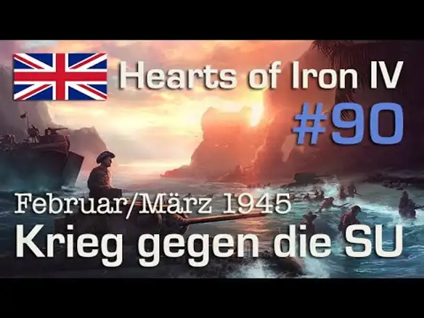 Let's Play Hearts of Iron 4 - Großbritannien #90: SU-Krieg - Februar/März 1945 ( Elite / AI-Mod)