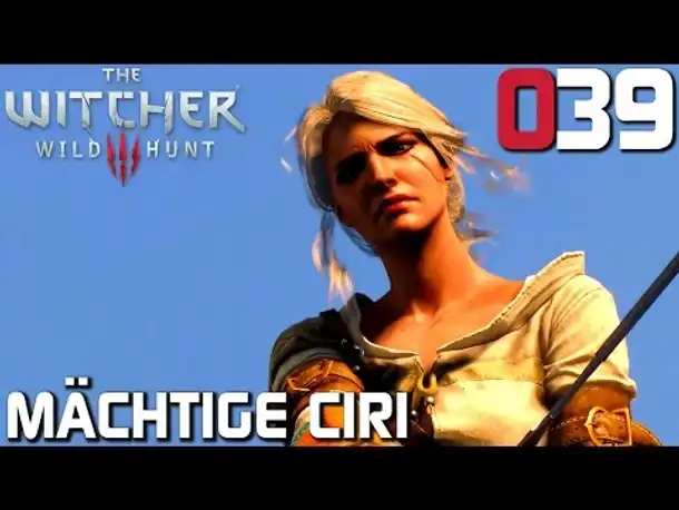 The Witcher 3 Gameplay German #039 Mächtige Ciri | Deutsch | Let's Play