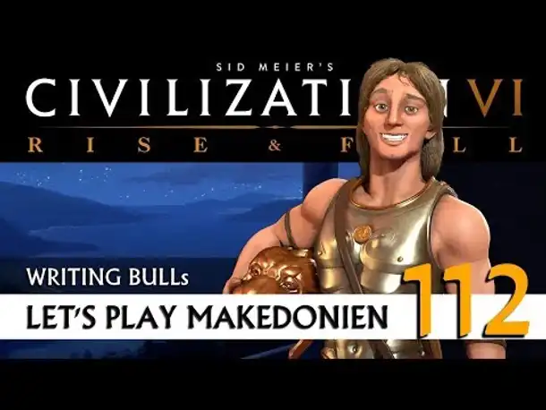 Let's Play: Civilization VI - Makedonien (112) | Rise & Fall [Deutsch]