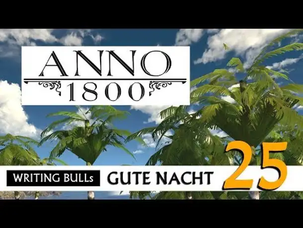 Gute Nacht! mit WB & Anno 1800 (25) | Let's Play [Deutsch]