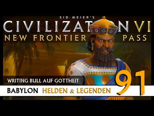 Let's Play Civilization 6: Babylon | Helden & Legenden | Gottheit (91) [Deutsch]