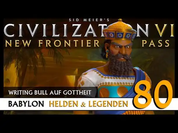 Let's Play Civilization 6: Babylon | Helden & Legenden | Gottheit (80) [Deutsch]