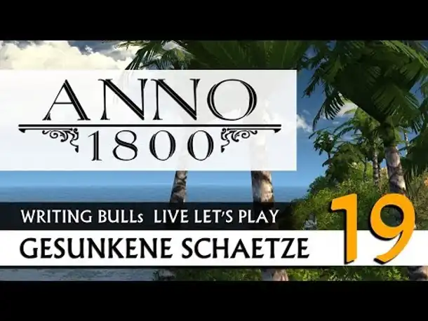 Live Let's Play: Anno 1800 Gesunkene Schätze (19) [Deutsch]